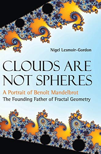 Beispielbild fr Clouds Are Not Spheres: A Portrait of Benot Mandelbrot, The Founding Father of Fractal Geometry zum Verkauf von suffolkbooks