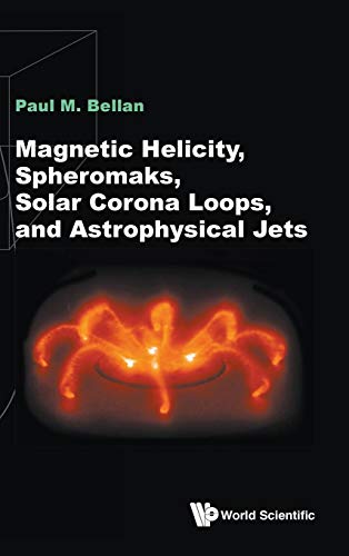 9781786345141: Magnetic Helicity, Spheromaks, Solar Corona Loops, And Astrophysical Jets