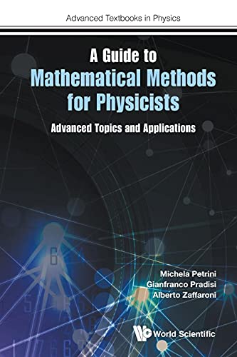 9781786347046: Guide To Mathematical Methods For Physicists, A: Advanced Topics And Applications: 0 (Advanced Textbooks in Physics)