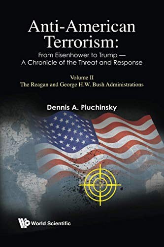 Stock image for Anti-American Terrorism: From Eisenhower To Trump - A Chronicle Of The Threat And Response: Volume Ii: The Reagan And George H.W. Bush Administrations for sale by suffolkbooks