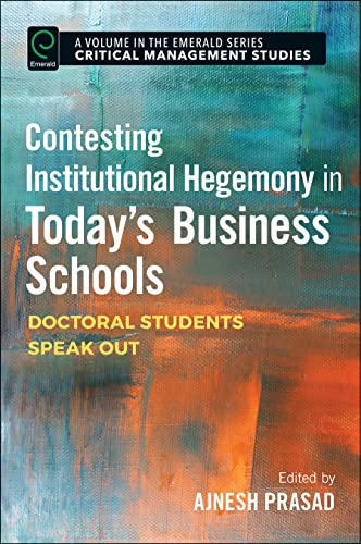 9781786353429: Contesting Institutional Hegemony in Today's Business Schools: Doctoral Students Speak Out (Critical Management Studies)