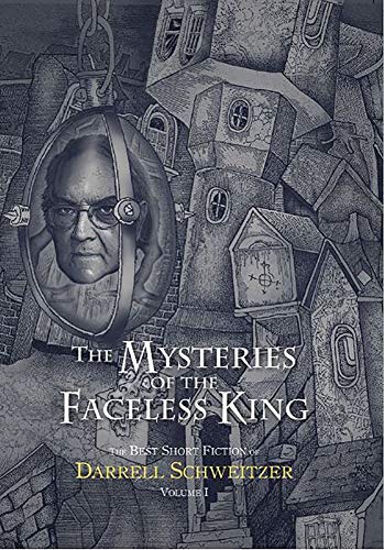 Stock image for The Mysteries of the Faceless King: The Best Short Fiction of Darrell Schweitzer Volume 1 for sale by Brit Books