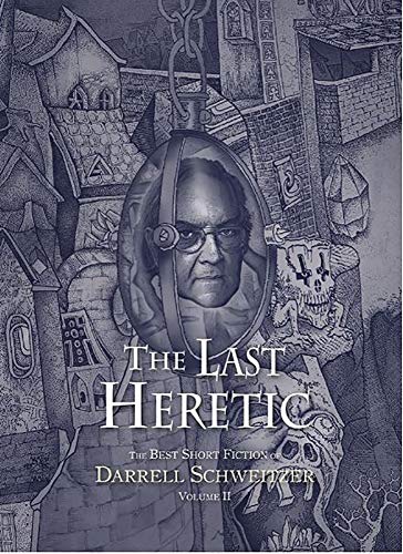 Stock image for The Last Heretic: The Best Short Fiction of Darrell Schweitzer Volume 2 for sale by Brit Books