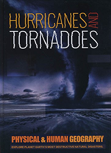 9781786371553: Hurricanes and Tornadoes: Explore Planet Earth's most Destructive Natural Disasters (Physical and Human Geography)