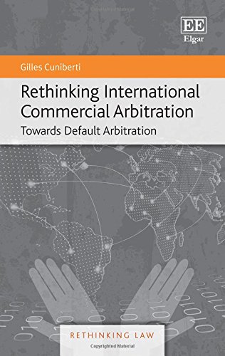 Stock image for Rethinking International Commercial Arbitration: Towards Default Arbitration (Rethinking Law series) for sale by HPB-Red