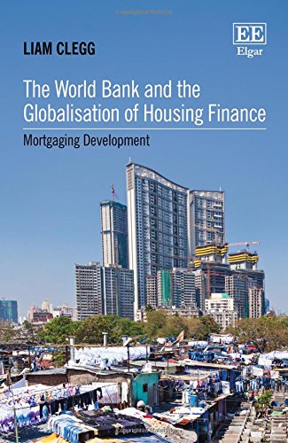 Stock image for The World Bank and the Globalisation of Housing Finance: Mortgaging Development for sale by Bestsellersuk