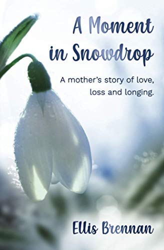 Beispielbild fr A Moment in Snowdrop: a mother's story of love, loss and longing zum Verkauf von ThriftBooks-Atlanta