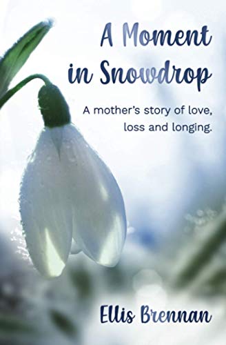 Stock image for A Moment in Snowdrop: a mother's story of love, loss and longing for sale by ThriftBooks-Atlanta