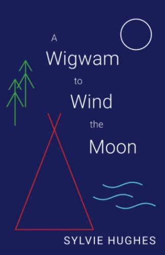 Beispielbild fr A Wigwam to Wind the Moon zum Verkauf von WorldofBooks