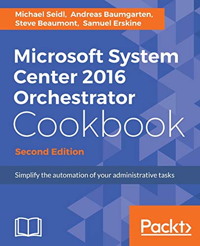 Beispielbild fr Microsoft System Center 2016 Orchestrator Cookbook - Second Edition: Simplify the automation of your administrative tasks zum Verkauf von Reuseabook