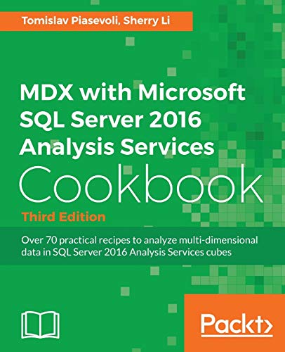 9781786460998: MDX with Microsoft SQL Server 2016 Analysis Services Cookbook - Third Edition: Over 70 practical recipes to analyze multi-dimensional data in SQL Server 2016 Analysis Services cubes
