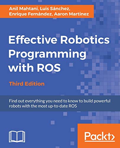 Beispielbild fr Effective Robotics Programming with ROS - Third Edition: : Find out everything you need to know to build powerful robots with the most up-to-date ROS zum Verkauf von AwesomeBooks