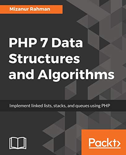 9781786463890: PHP 7 Data Structures and Algorithms: Implement linked lists, stacks, and queues using PHP