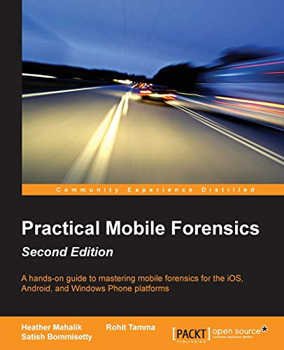 Imagen de archivo de Practical Mobile Forensics - Second Edition: A hands-on guide to mastering mobile forensics for the iOS, Android, and the Windows Phone platforms a la venta por Chiron Media