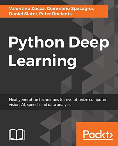 9781786464453: Python Deep Learning: Next generation techniques to revolutionize computer vision, AI, speech and data analysis