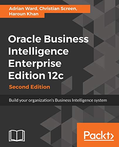 Imagen de archivo de Oracle Business Intelligence Enterprise Edition 12c - Second Edition: Build your organization's Business Intelligence system a la venta por Sunshine State Books