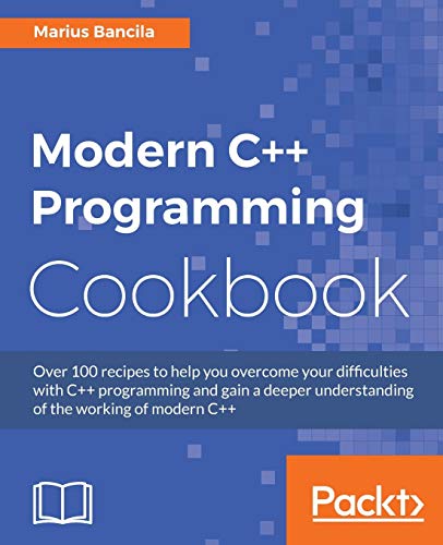 9781786465184: Modern C++ Programming Cookbook: Recipes to explore data structure, multithreading, and networking in C++17