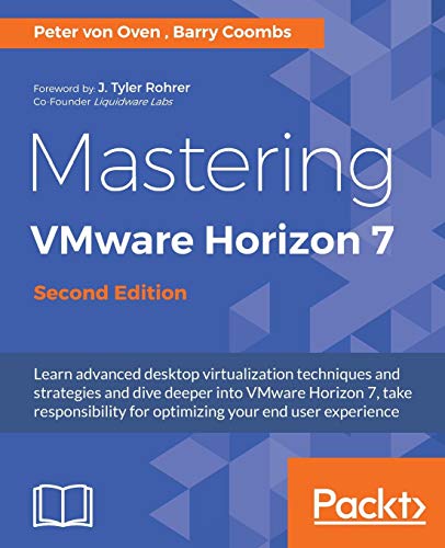 9781786466396: Mastering VMware Horizon 7 - Second Edition: Virtualization that can transform your organization