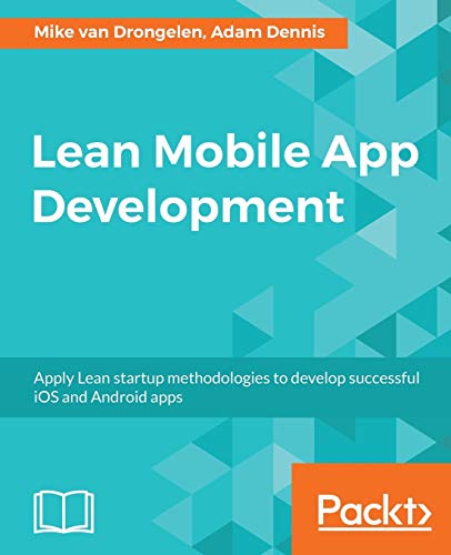 Imagen de archivo de Lean Mobile App Development: Apply Lean startup methodologies to develop successful iOS and Android apps a la venta por Goodwill