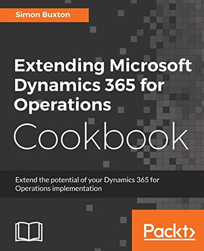 Beispielbild fr Extending Microsoft Dynamics 365 for Operations Cookbook: Create and extend real-world solutions using Dynamics 365 Operations zum Verkauf von SecondSale