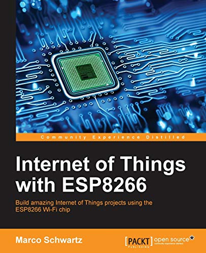 Stock image for Internet of Things with ESP8266: Build amazing Internet of Things projects using the ESP8266 Wi-Fi chip for sale by GF Books, Inc.