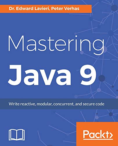 Stock image for Mastering Java 9: Write reactive, modular, concurrent, and secure code for sale by dsmbooks