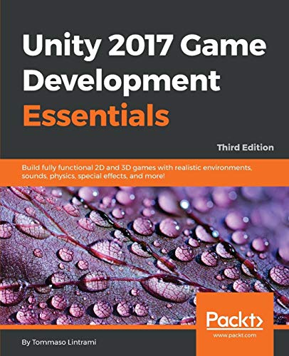 Stock image for Unity 2017 Game Development Essentials - Third Edition: Build fully functional 2D and 3D games with realistic environments, sounds, physics, special effects, and more! for sale by Phatpocket Limited