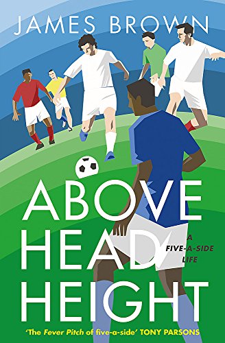 9781786481764: Above Head Height: A Five-A-Side Life