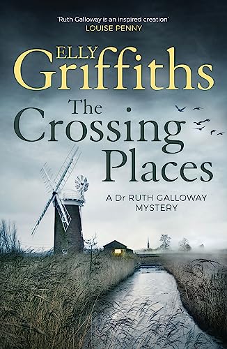 Imagen de archivo de The Crossing Places: The Dr Ruth Galloway Mysteries 1: Ruth Galloway's first mystery - start this megaselling series here a la venta por WorldofBooks