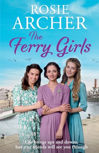Imagen de archivo de The Ferry Girls: A heart-warming saga of secrets, friendships and wartime spirit a la venta por Books From California
