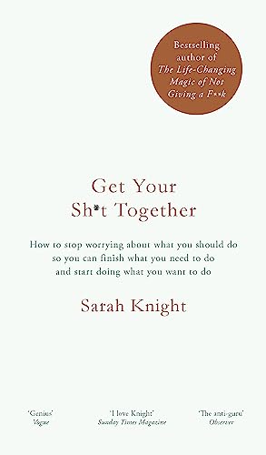 Beispielbild fr Get Your Sh*t Together: How to stop worrying about what you should do so you can finish what you need to do and start doing what you want to do (A No . [Paperback] [Dec 29, 2016] Sarah Knight zum Verkauf von SecondSale