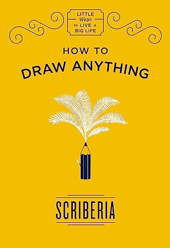 Imagen de archivo de How to Draw Anything: Scriberia (Little Ways to Live a Big Life) a la venta por WorldofBooks