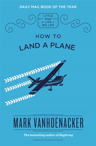 Stock image for How to Land a Plane: Mark Vanhoenacker (Little Ways to Live a Big Life) for sale by WorldofBooks
