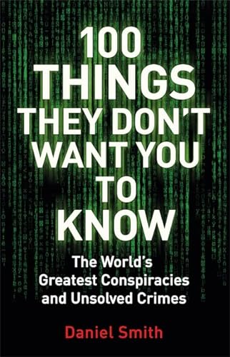 9781786488503: 100 Things They Don't Want You To Know: Conspiracies, mysteries and unsolved crimes