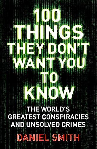 Stock image for 100 Things They Don't Want You To Know: Conspiracies, mysteries and unsolved crimes for sale by WorldofBooks
