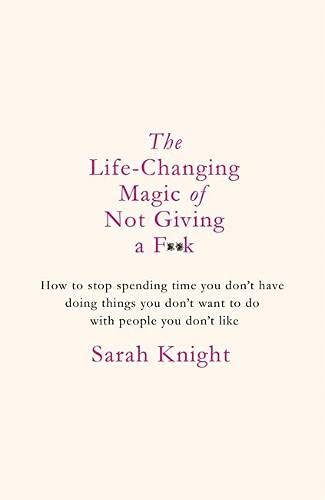 Beispielbild fr The Life-Changing Magic of Not Giving a F**k: How to stop spending time you don't have doing things you don't want to do with people you don't like zum Verkauf von WorldofBooks