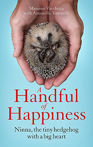 Stock image for A Handful of Happiness: Ninna, the tiny hedgehog with a big heart for sale by AwesomeBooks