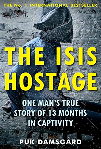Stock image for The ISIS Hostage: One Man's True Story of 13 Months in Captivity for sale by WorldofBooks