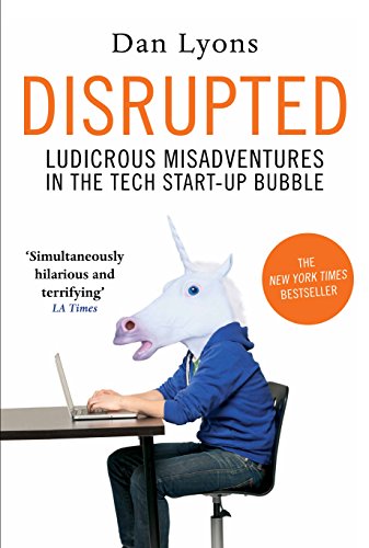 Stock image for Disrupted: Ludicrous Misadventures in the Tech Start-up Bubble for sale by WorldofBooks