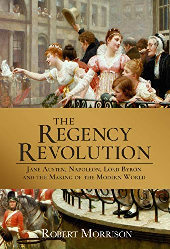 Beispielbild fr The Regency Revolution: Jane Austen, Napoleon, Lord Byron and the Making of the Modern World zum Verkauf von WorldofBooks