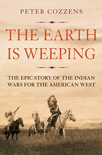 9781786491497: The Earth is Weeping: The Epic Story of the Indian Wars for the American West