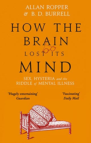 

How The Brain Lost Its Mind: Sex, Hysteria and the Riddle of Mental Illness