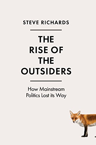 Beispielbild fr The Rise of the Outsiders: How Mainstream Politics Lost its Way zum Verkauf von AwesomeBooks