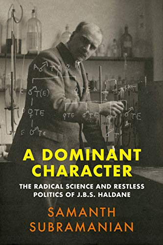 Stock image for A Dominant Character: The Radical Science and Restless Politics of J.B.S. Haldane for sale by WorldofBooks