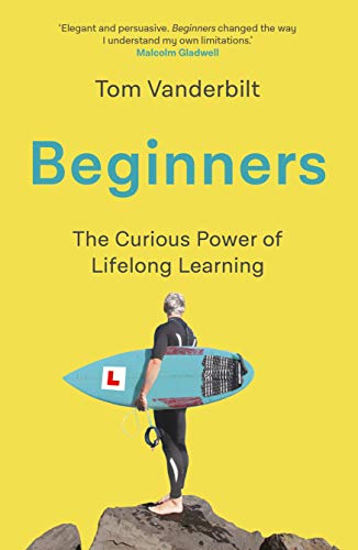 Imagen de archivo de Beginners: The Joy and Transformative Power of Lifelong Learning a la venta por AwesomeBooks