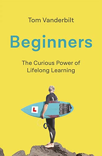 9781786493101: Beginners: The Curious Power of Lifelong Learning