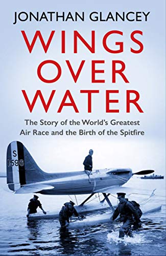 Stock image for Wings Over Water: The Story of the World's Greatest Air Race and the Birth of the Spitfire for sale by SecondSale