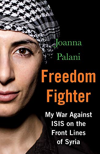 Stock image for Freedom Fighter: My War Against ISIS on the Frontlines of Syria for sale by WorldofBooks