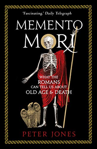 Beispielbild fr Memento Mori: What the Romans Can Tell Us About Old Age and Death (Classic Civilisations, 4) zum Verkauf von WorldofBooks