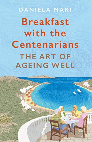 Beispielbild fr Breakfast with the Centenarians: The Art of Ageing Well zum Verkauf von AwesomeBooks